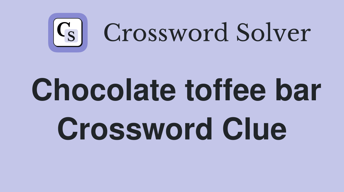 Chocolate toffee bar Crossword Clue Answers Crossword Solver